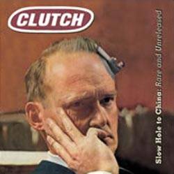 Clutch : Slow Hole to China: Rare and Unreleased